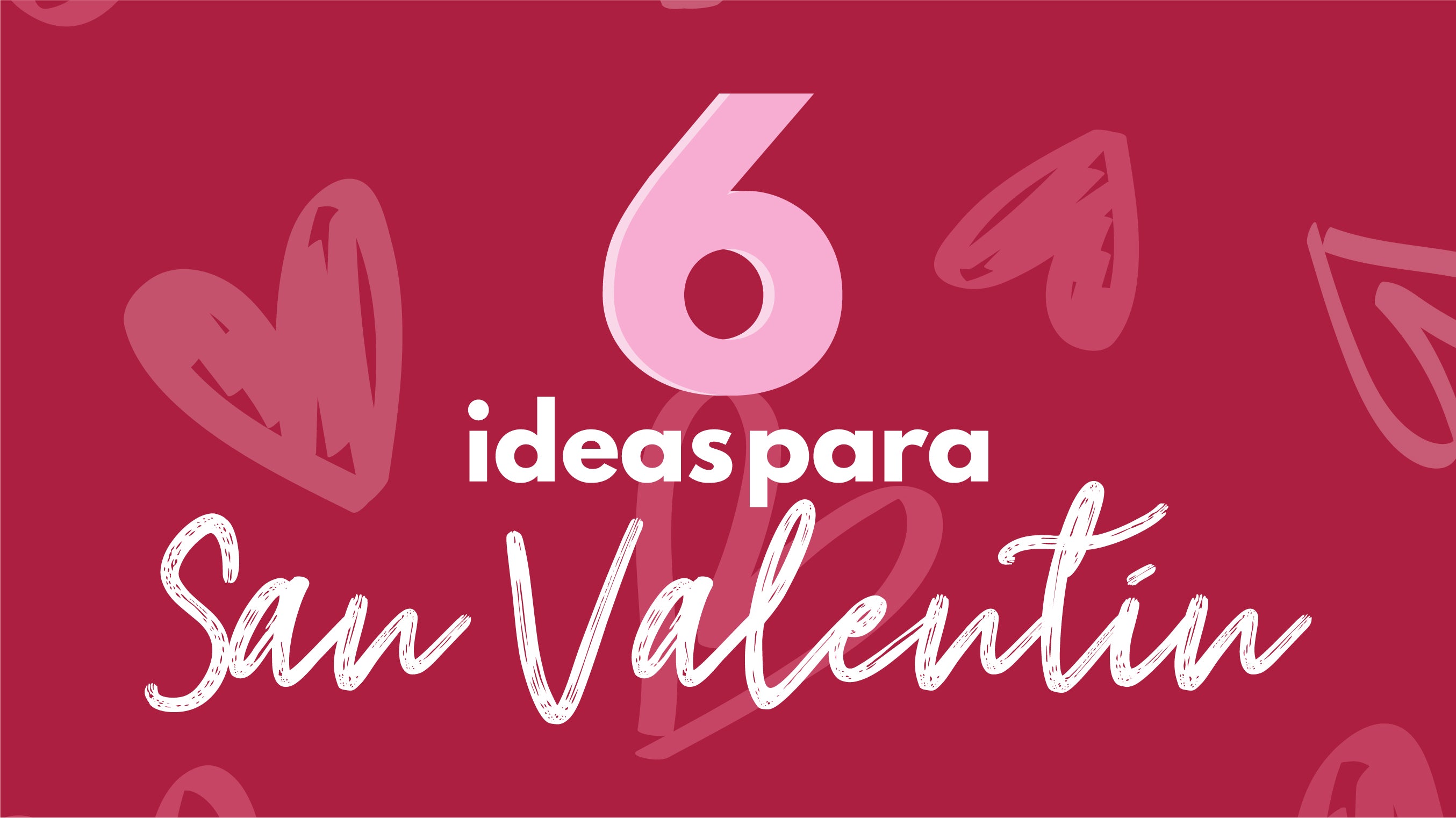 6 IDEAS PARA SAN VALENTÍN