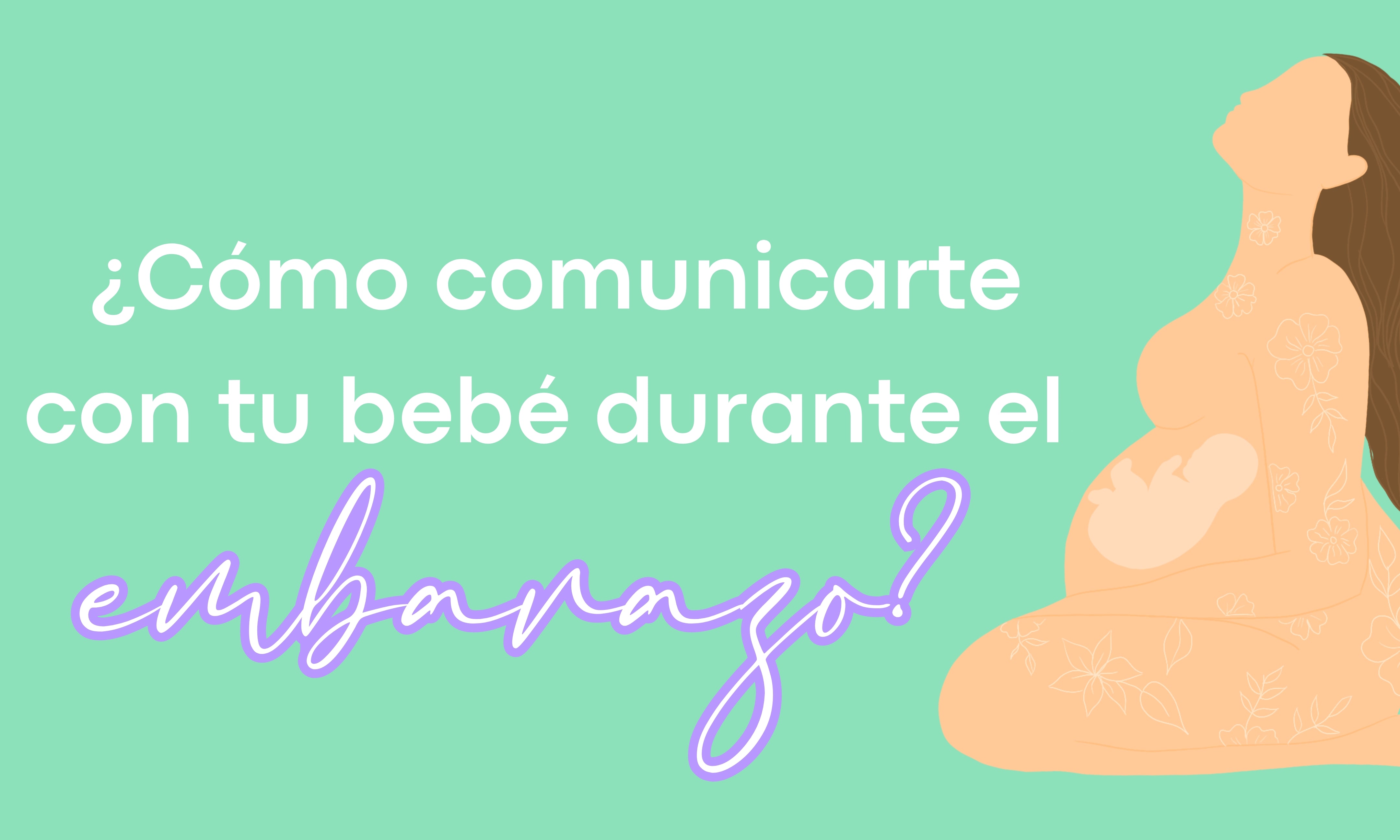 ¿Cómo comunicarte con tu bebé durante el embarazo?