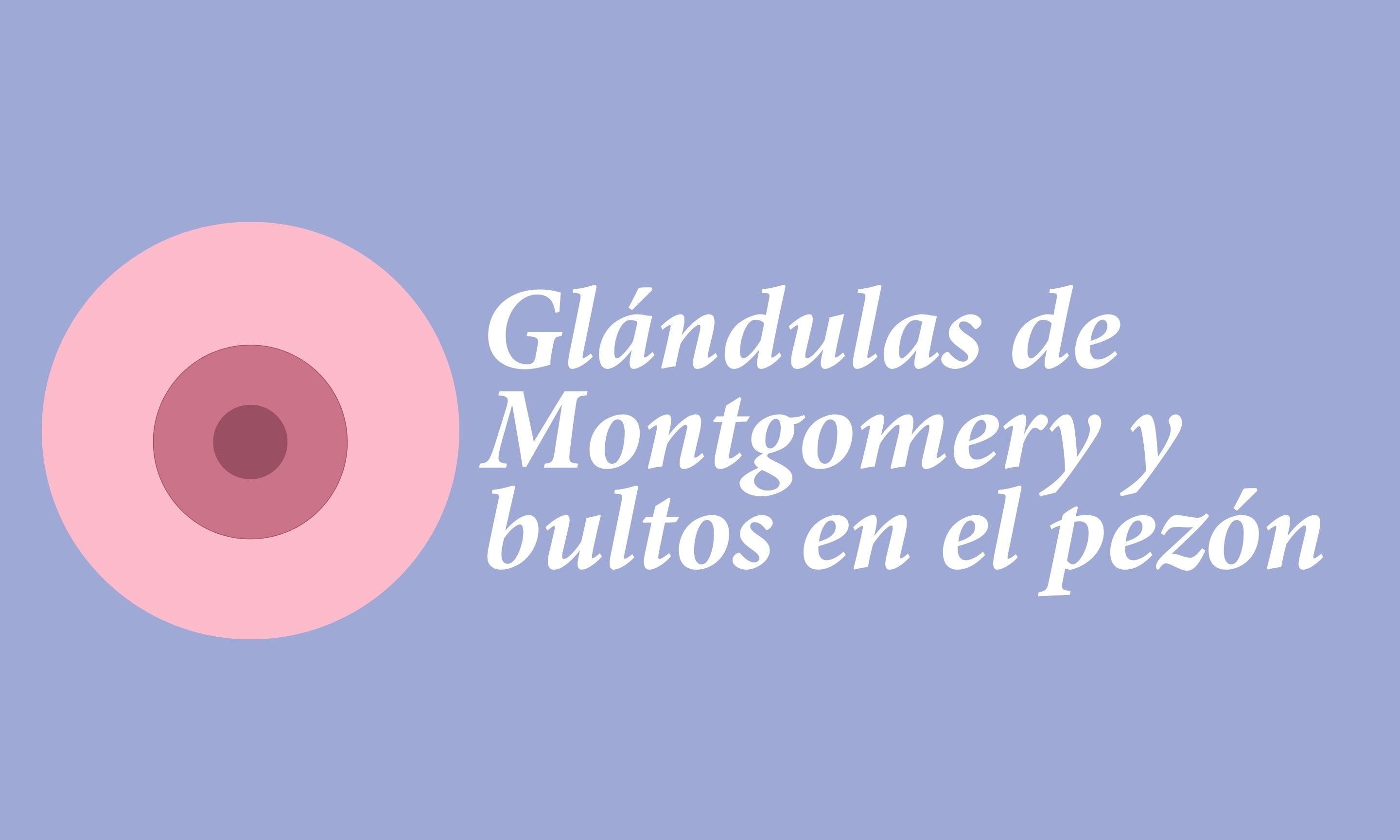 Glándulas de Montgomery y bultos en el pezón