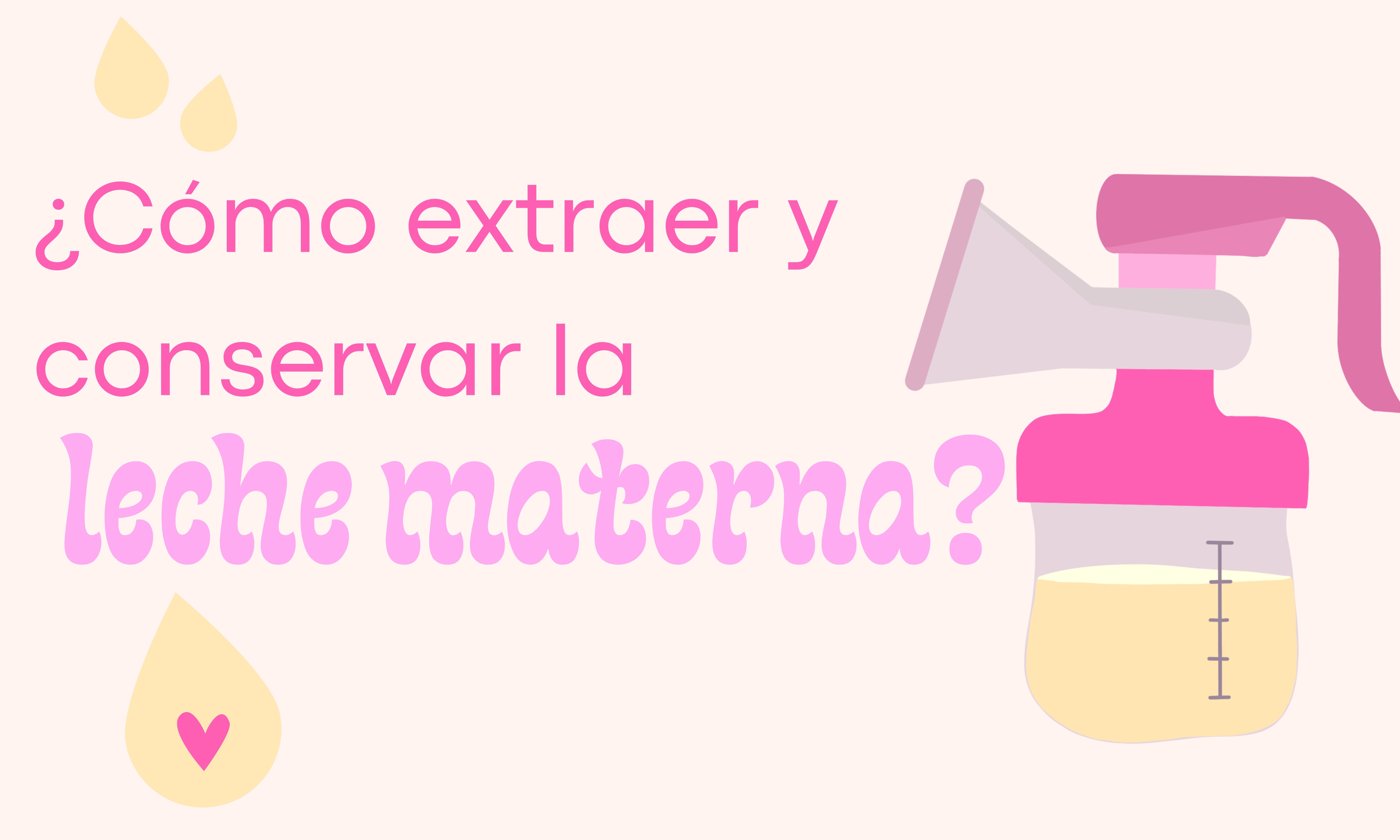 ¿Cómo extraer y conservar la leche materna?