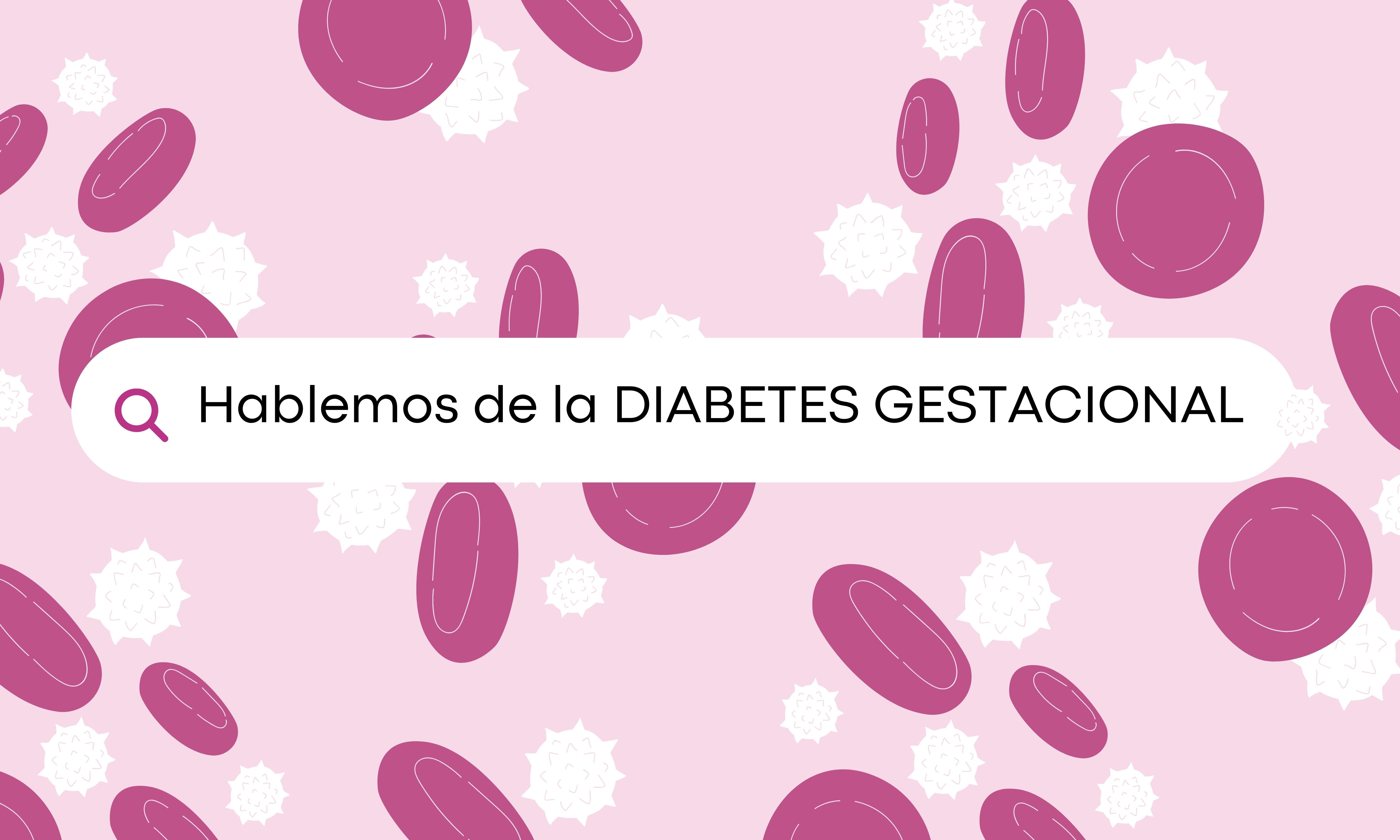 Hablemos de la Diabetes Gestacional