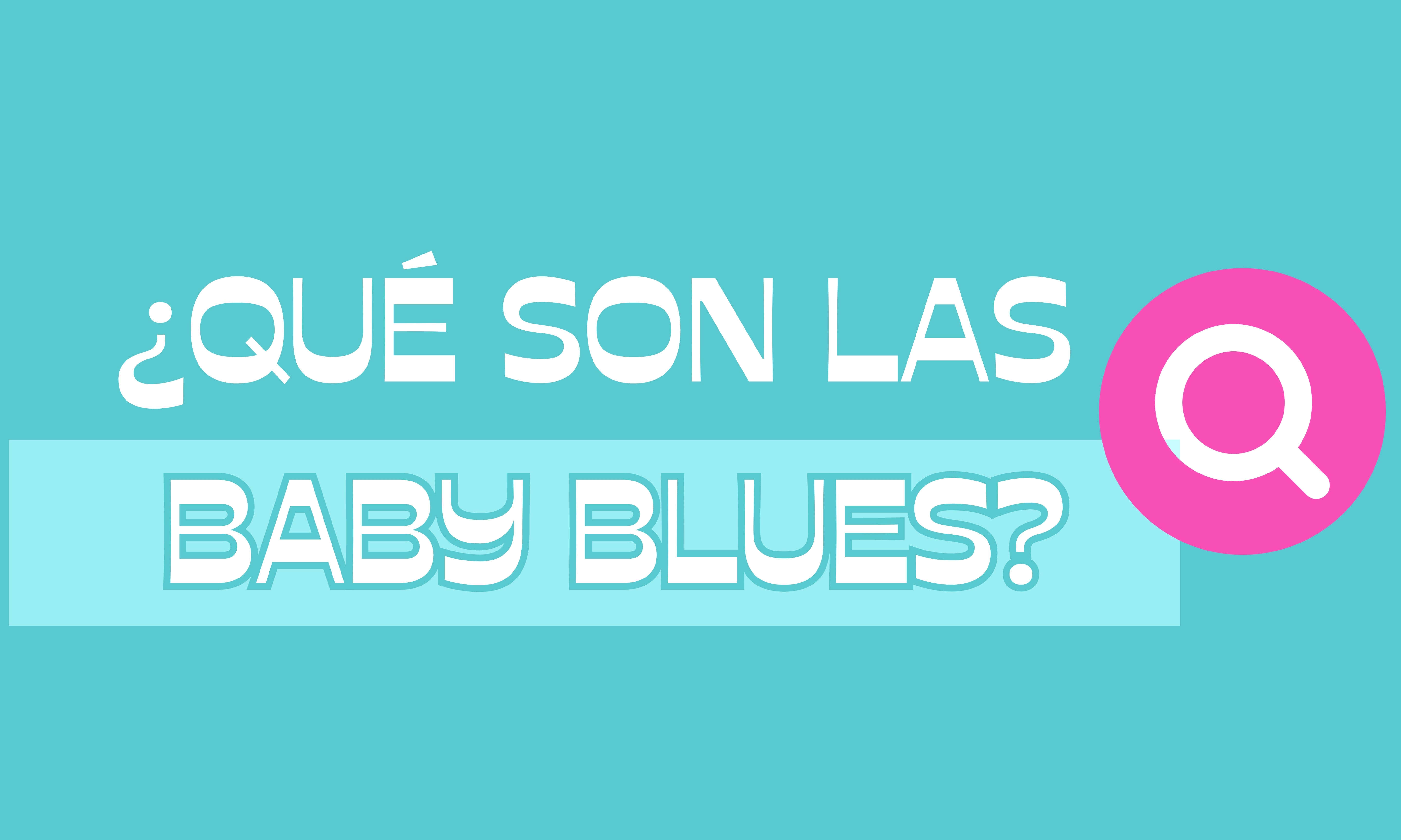 ¿Qué son las baby blues?