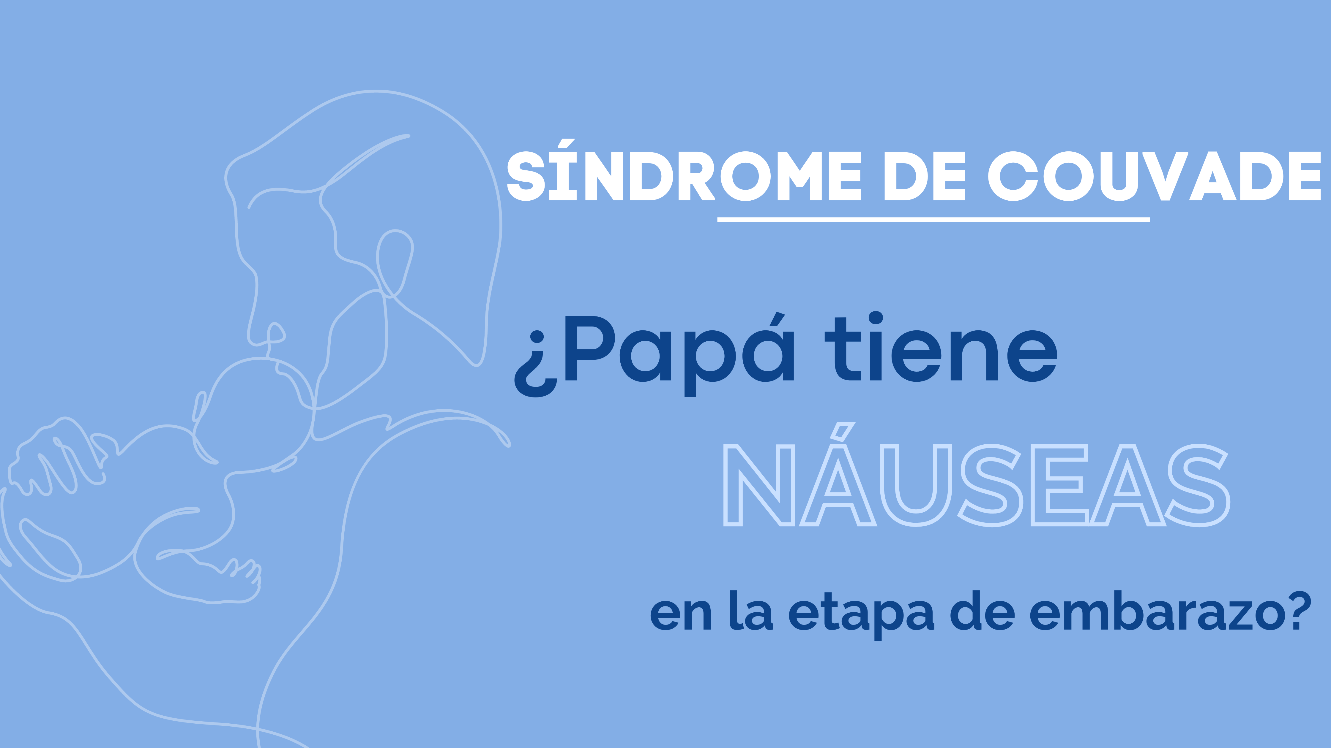 Síndrome de Couvade... ¿Papá tiene Náuseas?
