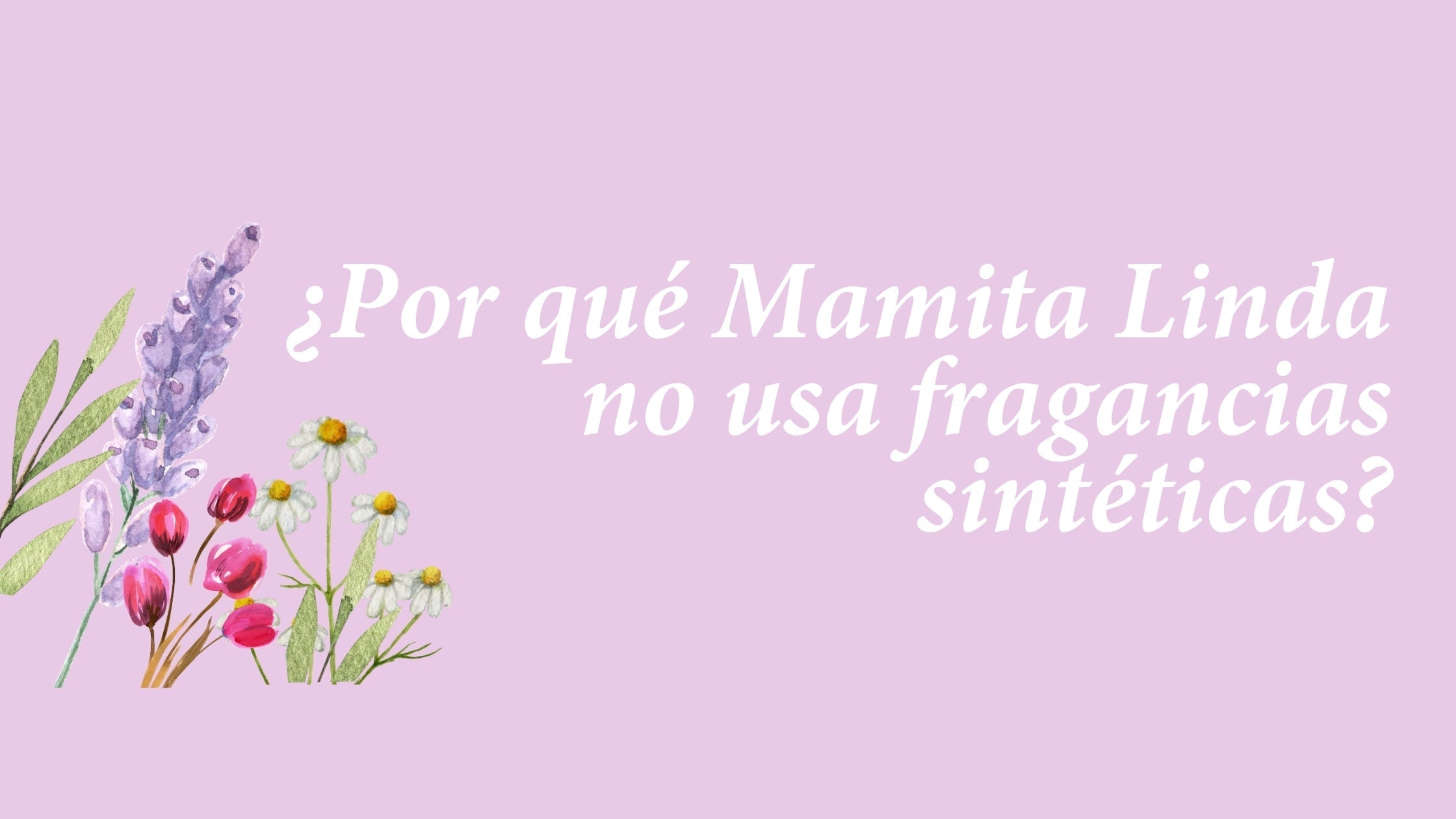 ¿Por qué Mamita Linda no usa fragancias sintéticas?