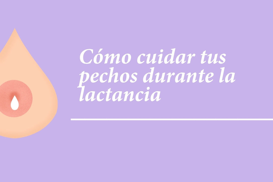 ¿Cómo cuidar tus pechos durante la lactancia?
