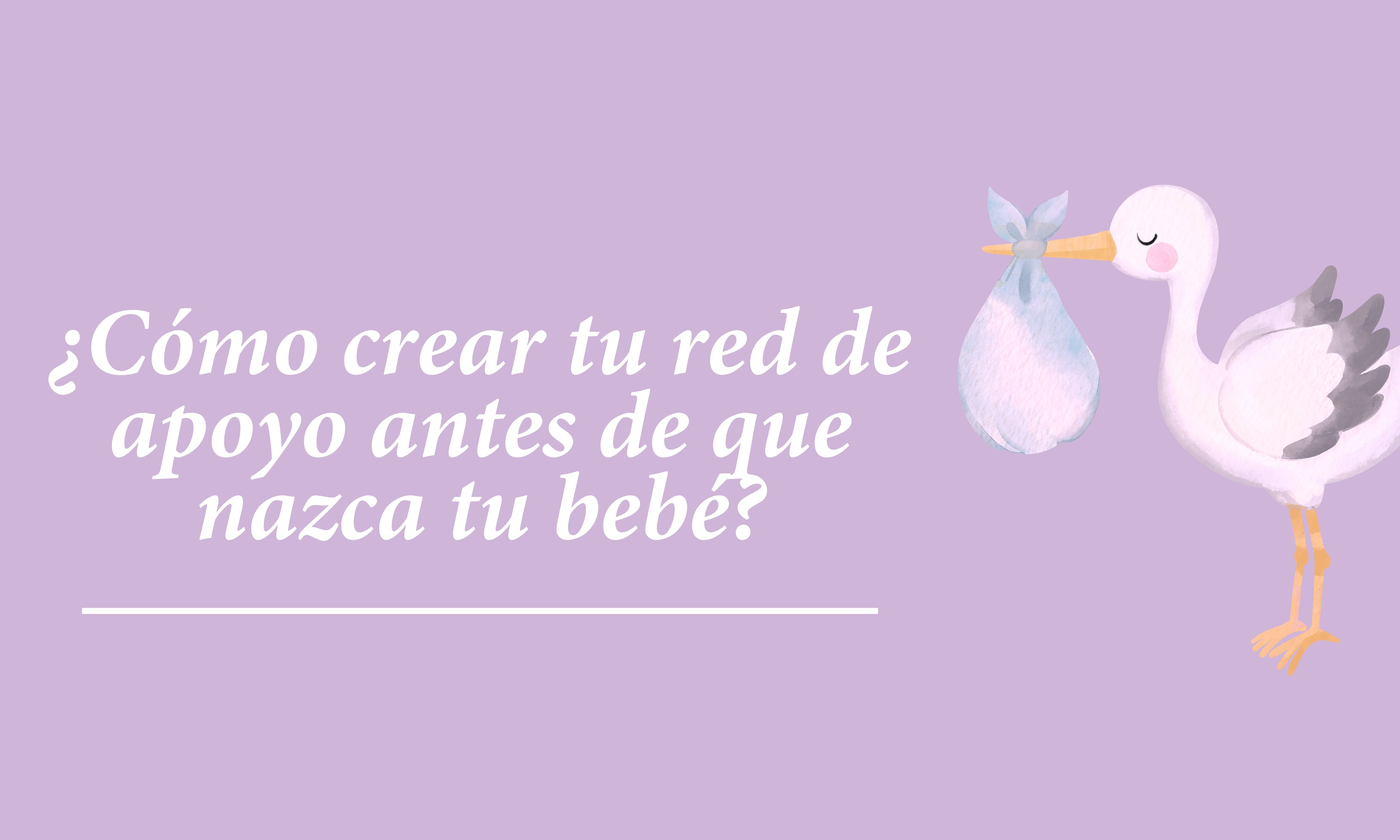 ¿Cómo crear tu red de apoyo antes de que nazca tu bebé?