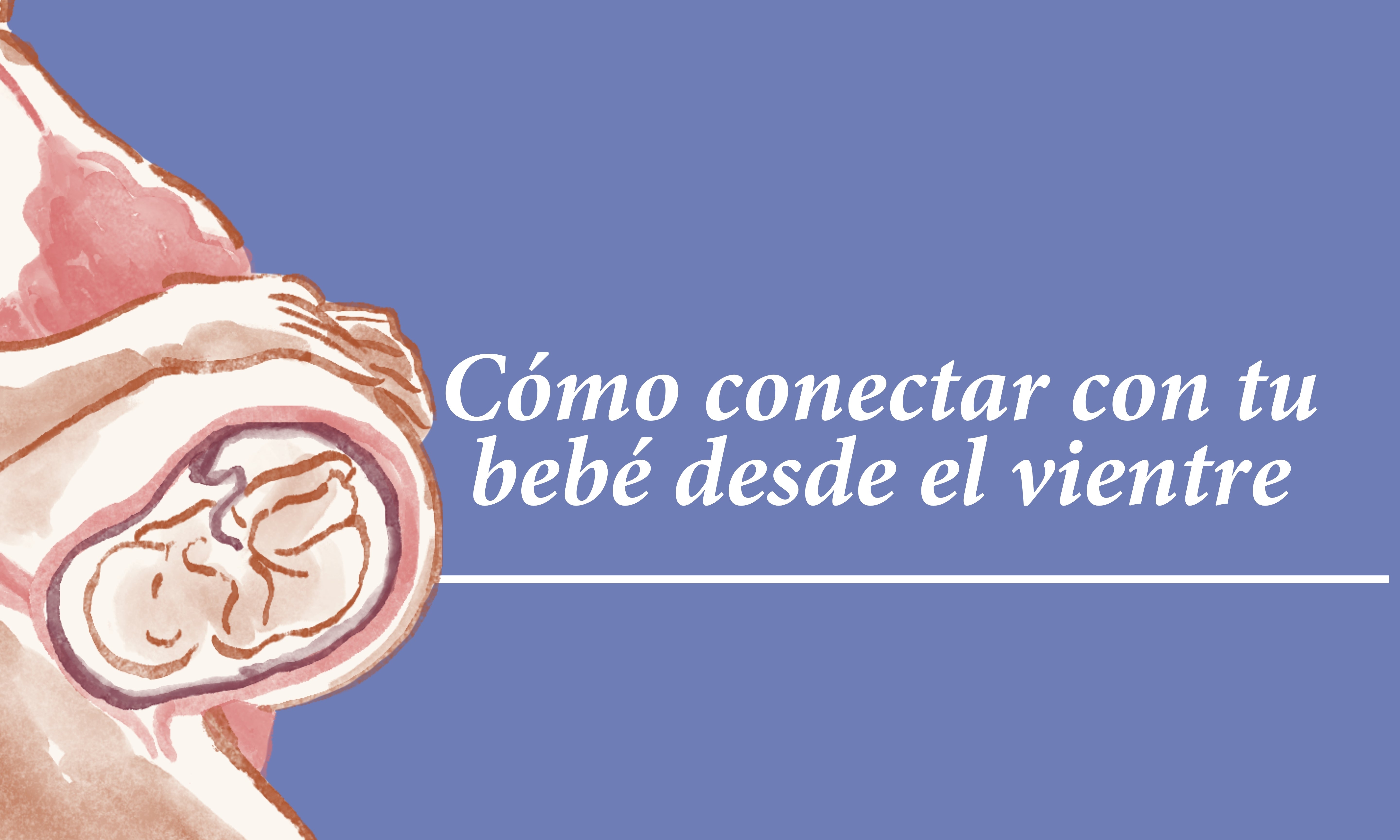 Cómo conectar con tu bebé desde el vientre