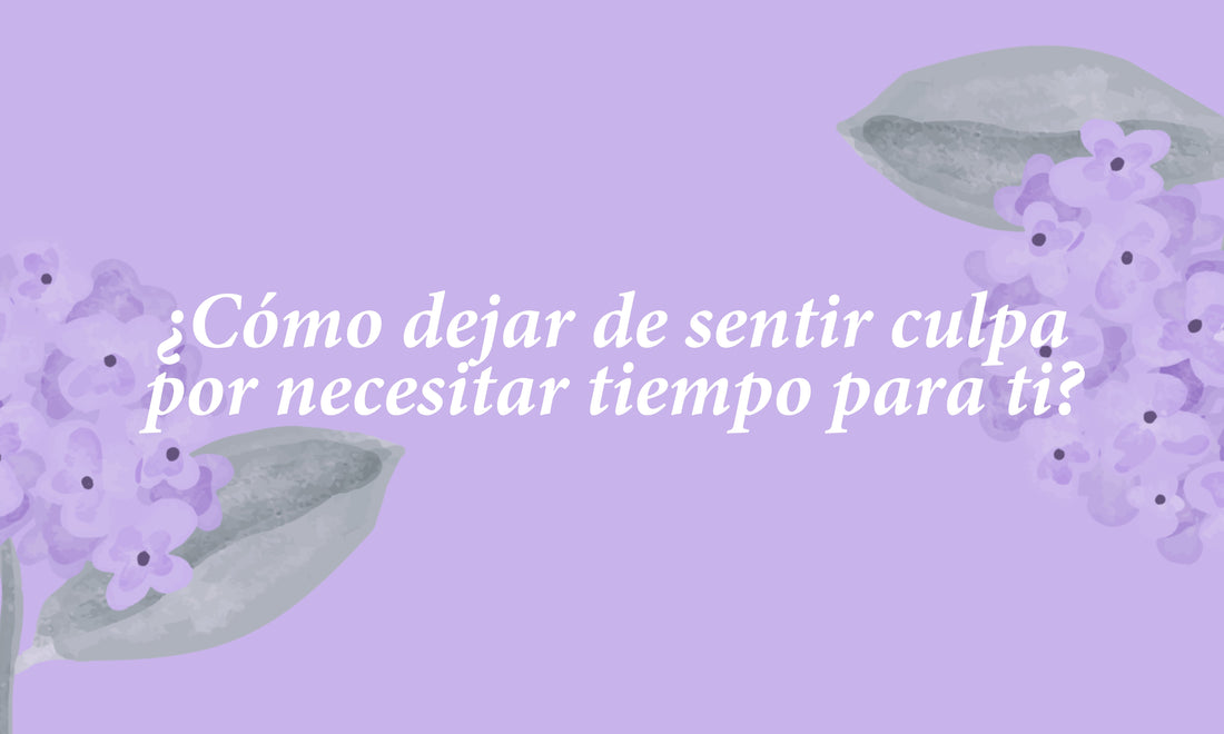 ¿Cómo dejar de sentir culpa por necesitar tiempo para ti?