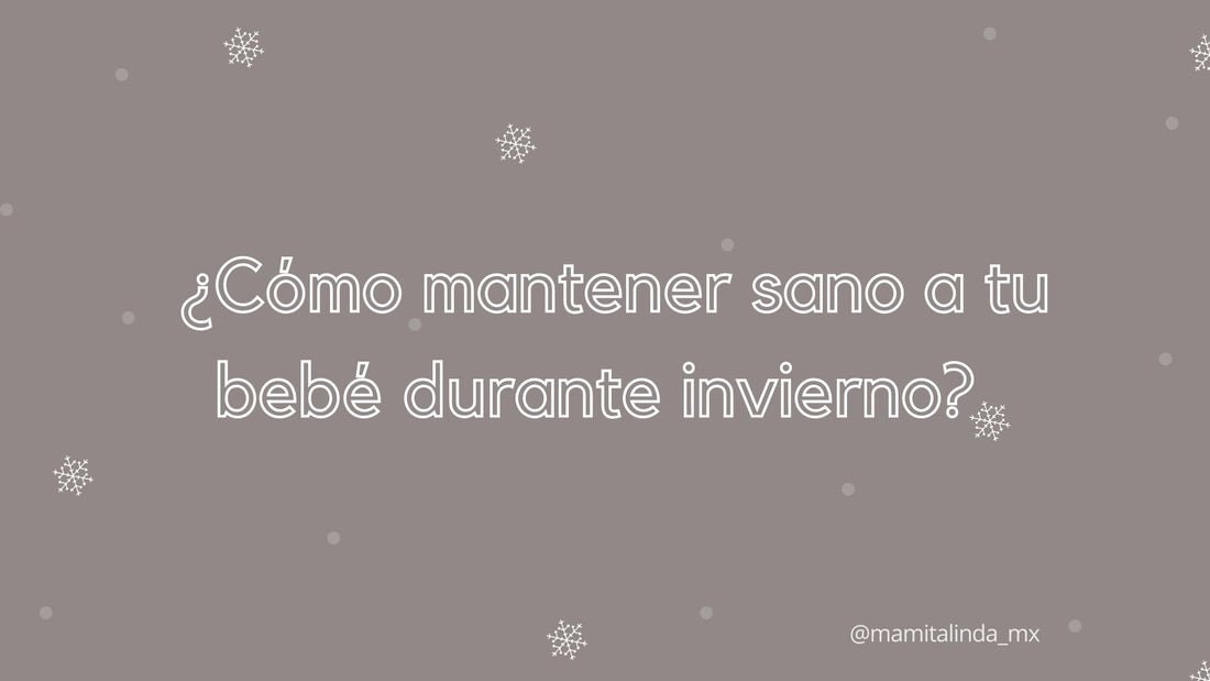 ¿Cómo mantener sano a tu bebé durante invierno?