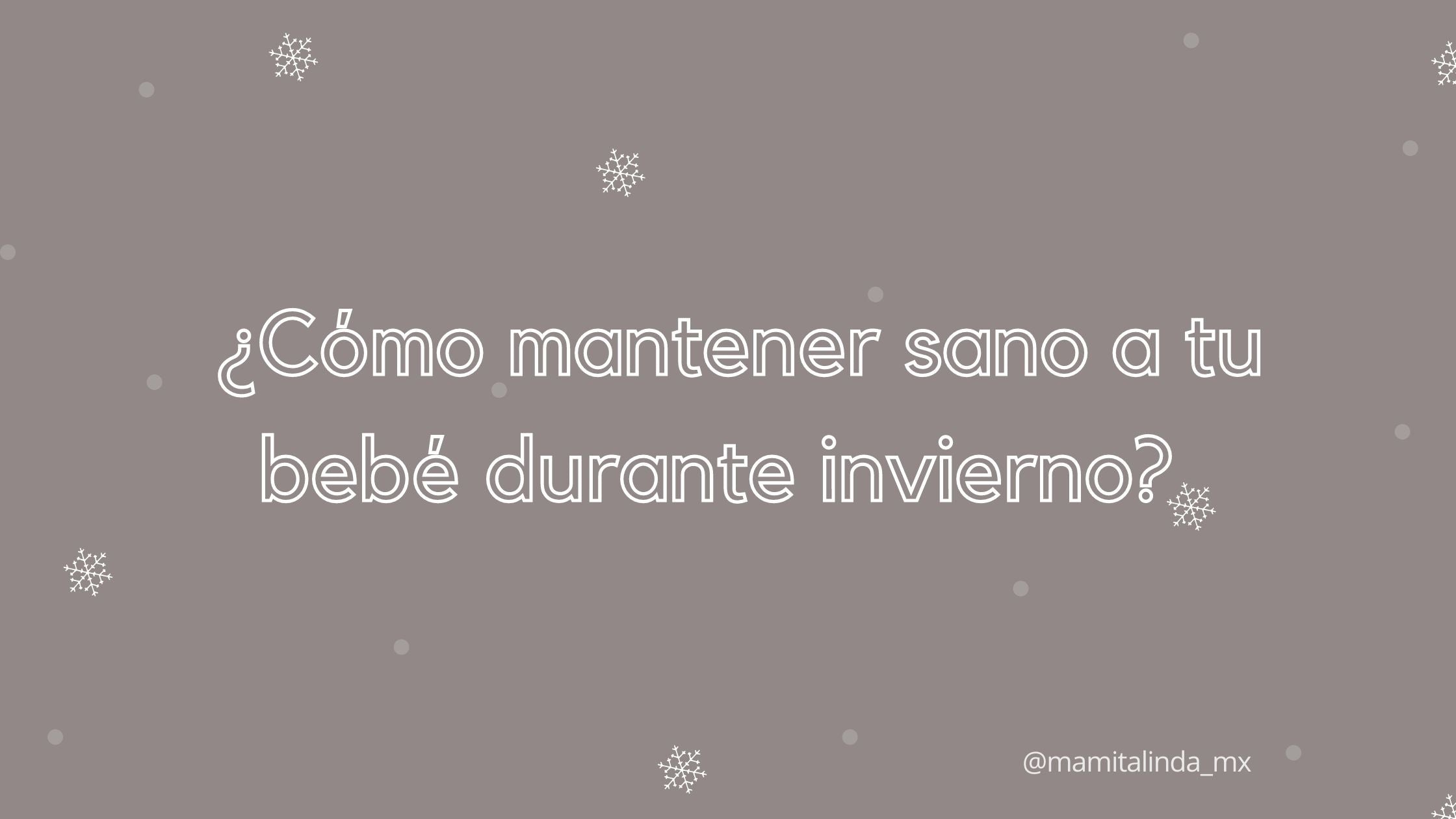 ¿Cómo mantener sano a tu bebé durante invierno?